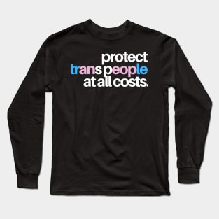 Protect Trans People at all costs Long Sleeve T-Shirt